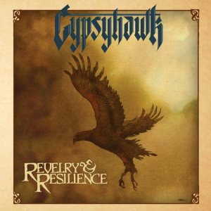 Gypsyhawk – Revelry & Resilience (Metal Blade) ⋆ Ave Noctum